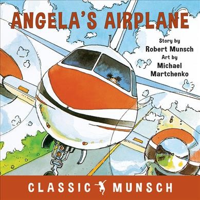 Angela's airplane / story by Robert Munsch ; art by Michael Martchenko.