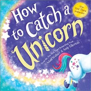 How to catch a unicorn / Adam Wallace & Andy Elkerton.