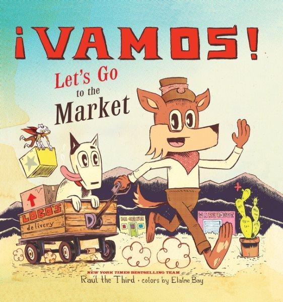 ¡Vamos! Let's go to the market / by Raúl the Third ; colors by Elaine Bay.