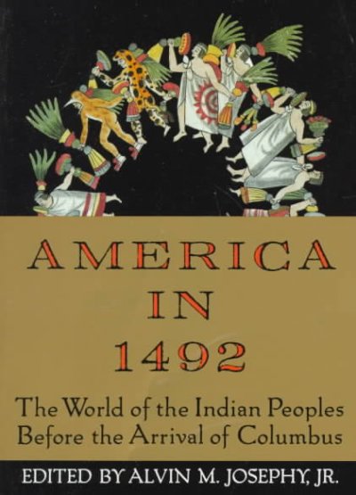 America in 1492 : the world of the Indian peoples before the arrival of Columbus / edited and with an introduction by Alvin M. Josephy ; developed by Frederick E. Hoxie.