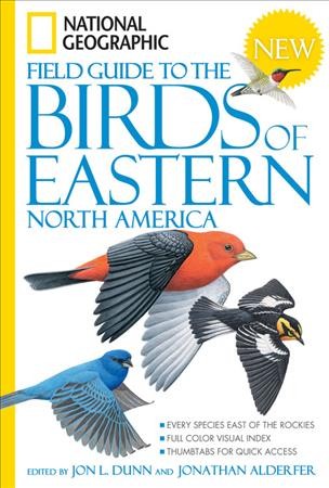 National Geographic field guide to the birds of eastern North America / edited by Jon L. Dunn and Jonathan Alderfer with Paul Lehman.