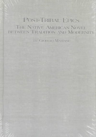 Post-tribal epics : the Native American novel between tradition and modernity / Giorgio Mariani.