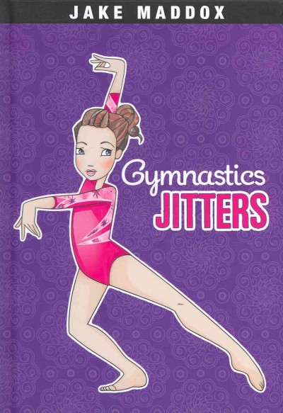 Gymnastics jitters / by Jake Maddox ; text by Margaret Gurevich ; illustrations by Katie Wood.