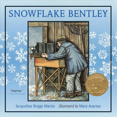 Snowflake Bentley / Jacqueline Briggs Martin ; illustrated by Mary Azarian.
