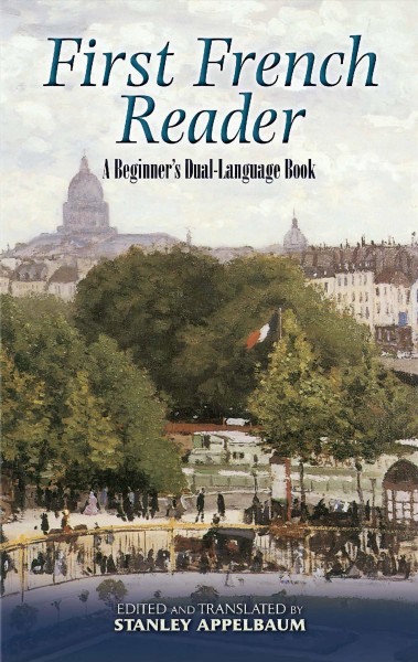 First french reader [electronic resource] : A Beginner's Dual-Language Book. Stanley Appelbaum.