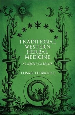 Traditional western herbal medicine : as above so below / Elisabeth Brooke.