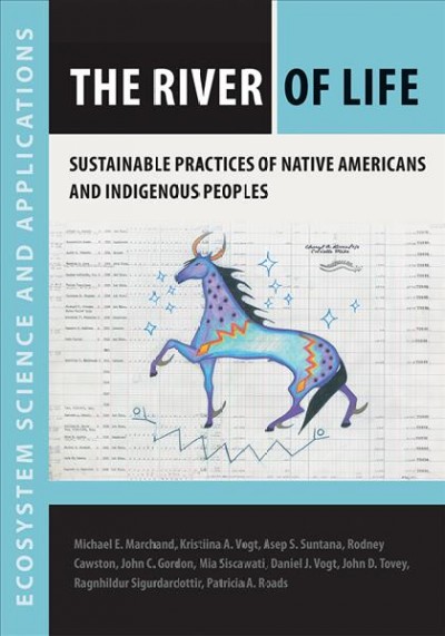 The river of life : sustainable practices of Native Americans and Indigenous peoples / edited by Michael E. Marchand, Kristiina A. Vogt, Asep S. Suntana, Rodney Cawston, John C. Gordon, Mia Siscawati, Daniel J. Vogt, John D. Tovey, Ragnhildur Sigurdardottir, Patricia A. Roads ; with contributions by Wendell George, John McCoy, Melody Starya Mobley, Jonathan Tallman, Ryan Rosendal, Cheryl Grunlose.
