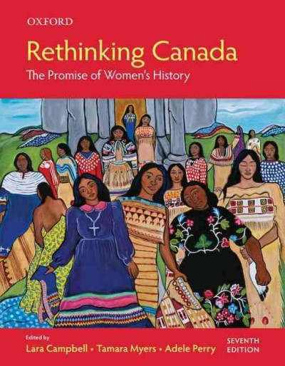 Rethinking Canada : the promise of women's history / edited by Lara Campbell, Tamara Myers, Adele Perry.