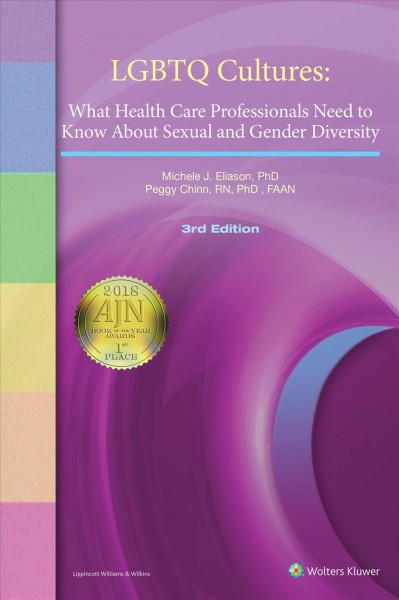 LGBTQ cultures : what health care professionals need to know about sexual and gender diversity / Michele J. Eliason, Peggy L. Chinn.