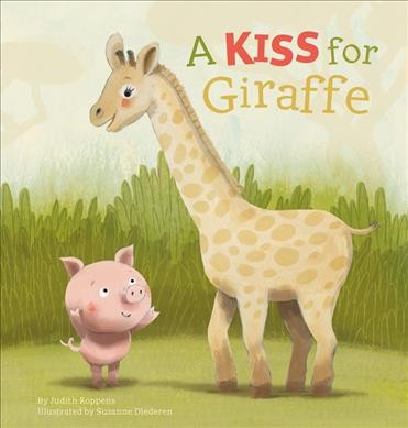 A kiss for Giraffe / by Judith Koppens ; illustrated by Suzanne Diederen.