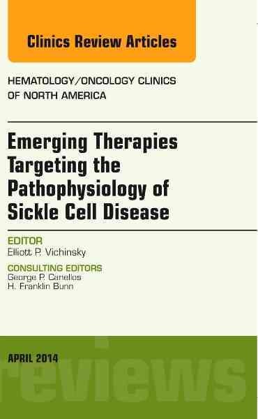 Emerging therapies targeting the pathophysiology of sickle cell disease / editor, Elliott P. Vichinsky ; consulting editors, George P. Canellos, H. Franklin Bunn.