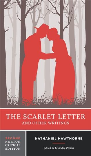 The Scarlet Letter : and other writings / Nathaniel Hawthorne; edited by Leland S. Person.