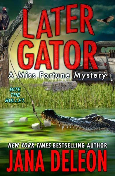 Later gator [electronic resource] : A Miss Fortune Mystery, Book 9. Jana DeLeon.