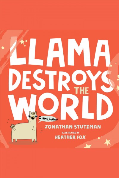 Llama destroys the world [electronic resource]. Jonathan Stutzman.