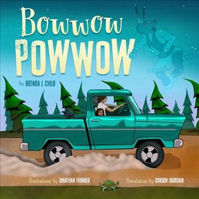 Bowwow powwow = bagosenjige-niimi'idim / by Brenda J. Child ; translated by Gordon Jourdain ; illustrated by Jonathan Thunder.