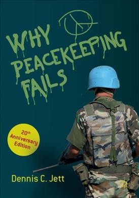 Why peacekeeping fails / Dennis C. Jett.
