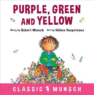 Purple, green and yellow / story by Robert Munsch ; art by Hélène Desputeaux.