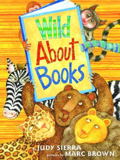 Wild about books / by Judy Sierra ; pictures by Marc Brown.