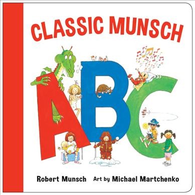 Classic Munsch ABC / Robert Munsch ; art by Michael Martchenko.