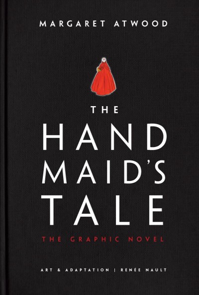 The handmaid's tale : the graphic novel / Margaret Atwood ; art & adaptation, Renée Nault.