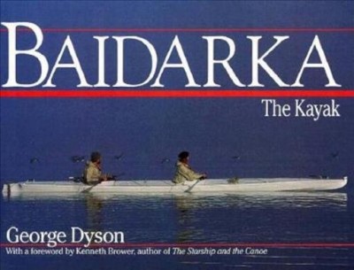 Baidarka : the kayak / George Dyson ; with a foreword by Kenneth Brower.