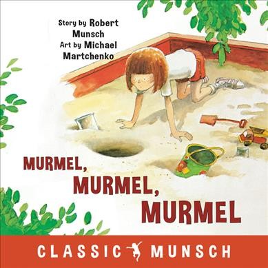 Murmel, murmel, murmel / story by Robert N. Munsch ; art by Michael Martchenko.