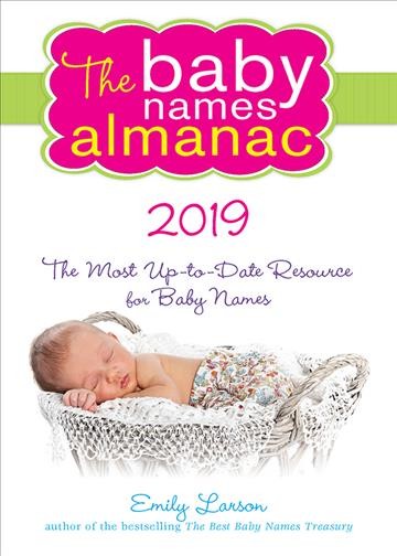 The 2019 baby names almanac [electronic resource]. Emily Larson.