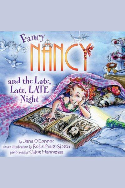 Fancy nancy and the late, late, late night [electronic resource]. Jane O'Connor.