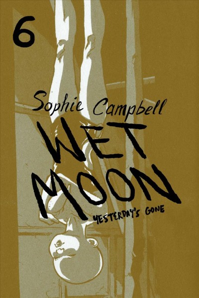 Wet moon. 6, Yesterdays gone / written and illustrated by Sophie Campbell.