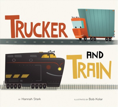 Trucker and Train / by Hannah Stark ; illustrated by Bob Kolar.