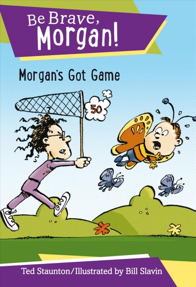 Morgan's got game / by Ted Staunton ; illustrated by Bill Slavin.