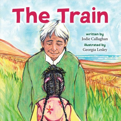 The train / written by Jodie Callaghan ; illustrated by Georgia Lesley.
