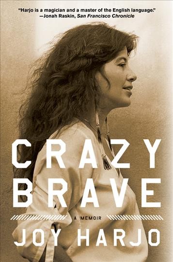 Crazy brave : a memoir / Joy Harjo.