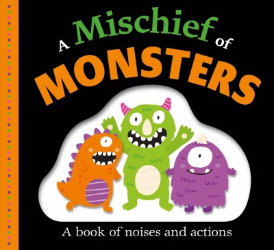A mischief of monsters : a book of noises and actions / illustrated by Lisa and Damien Barlow.