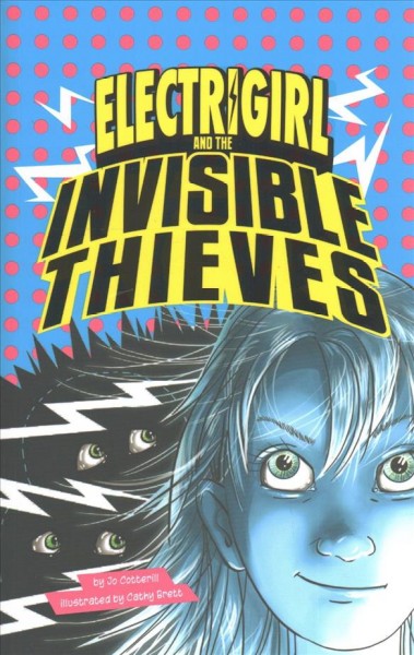 Electrigirl : and the invisible thieves / by Jo Cotterill ; illustrated by Cathy Brett.