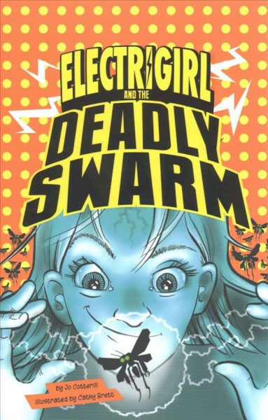 Electrigirl : and the deadly swarm / by Jo Cotterill ; illustrated by Cathy Brett.