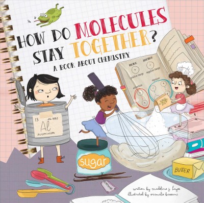 How do molecules stay together? : a book about chemistry / written by Madeline J. Hayes ; illustrated by Srimalie Fassani.