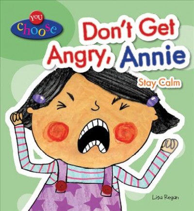 Don't get angry, Annie : stay calm / Lisa Regan ; illustrations by Lucy Neale.