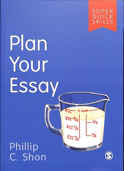 Plan your essay / Phillip C. Shon.