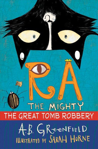 Ra the mighty : the great tomb robbery / by A. B. Greenfield ; illustrated by Sarah Horne.