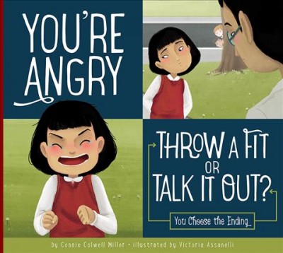 You're angry : throw a fit or talk it out? / by Connie Colwell Miller ; illustrated by Victoria Assanelli.