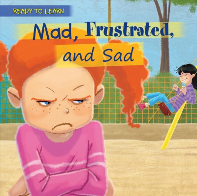 Mad, frustrated, and sad / Jennifer Moore-Mallino ; illustrated by Gustavo Mazali.