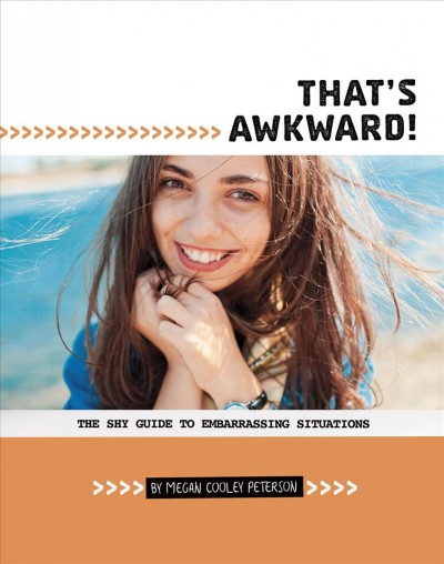That's awkward! : the shy guide to embarrassing situations / by Megan Cooley Peterson.