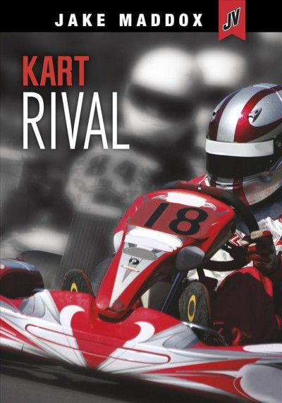 Kart rival / by Jake Maddox ; text by Derek Tellier.