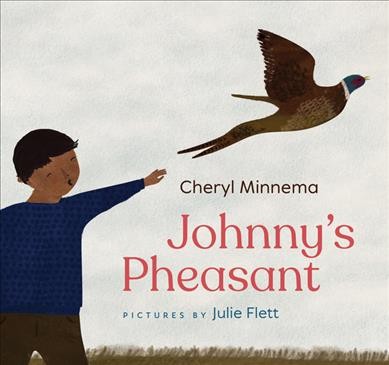 Johnny's pheasant / Cheryl Minnema ; illustrations by Julie Flett.