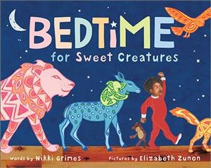 Bedtime for sweet creatures / words by Nikki Grimes ; pictures by Elizabeth Zunon.