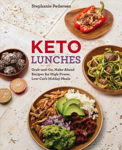 Keto lunches [electronic resource] : Grab-and-Go, Make-Ahead Recipes for High-Power, Low-Carb Midday Meals. Stephanie Pedersen.