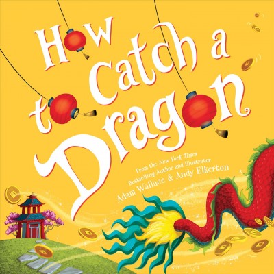 How to catch a dragon / Adam Wallace ; & Andy Elkerton.