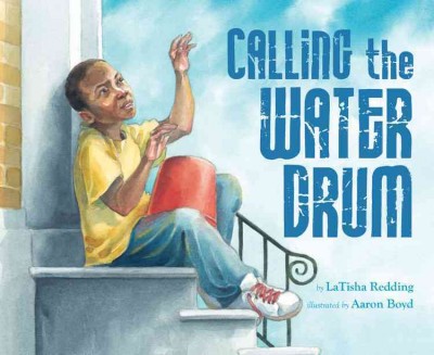 Calling the water drum / by LaTisha Redding ; illustrated by Aaron Boyd.