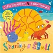 Sharing a shell / written by Julia Donaldson ; illustrated by Lydia Monks.